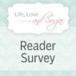 An Electronic Poster That Promotes Life Love & Sugar's Reader Survey with a Light Teal Background